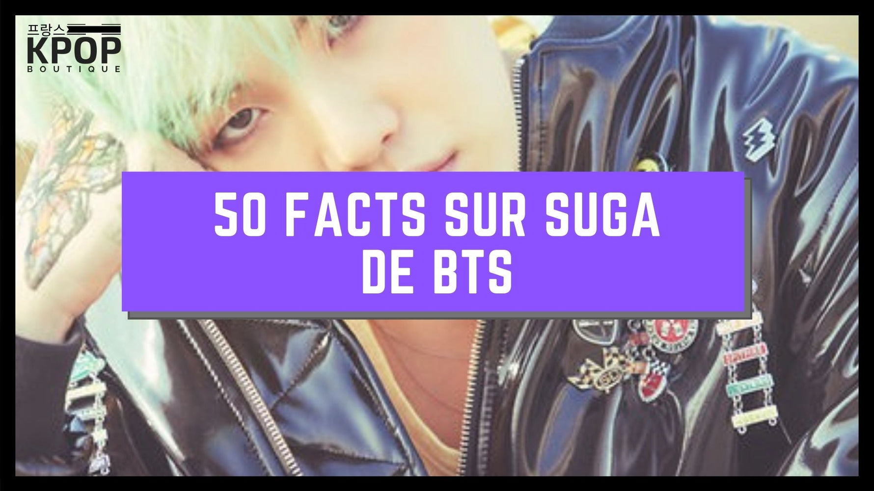 50 Facts sur Suga de BTS