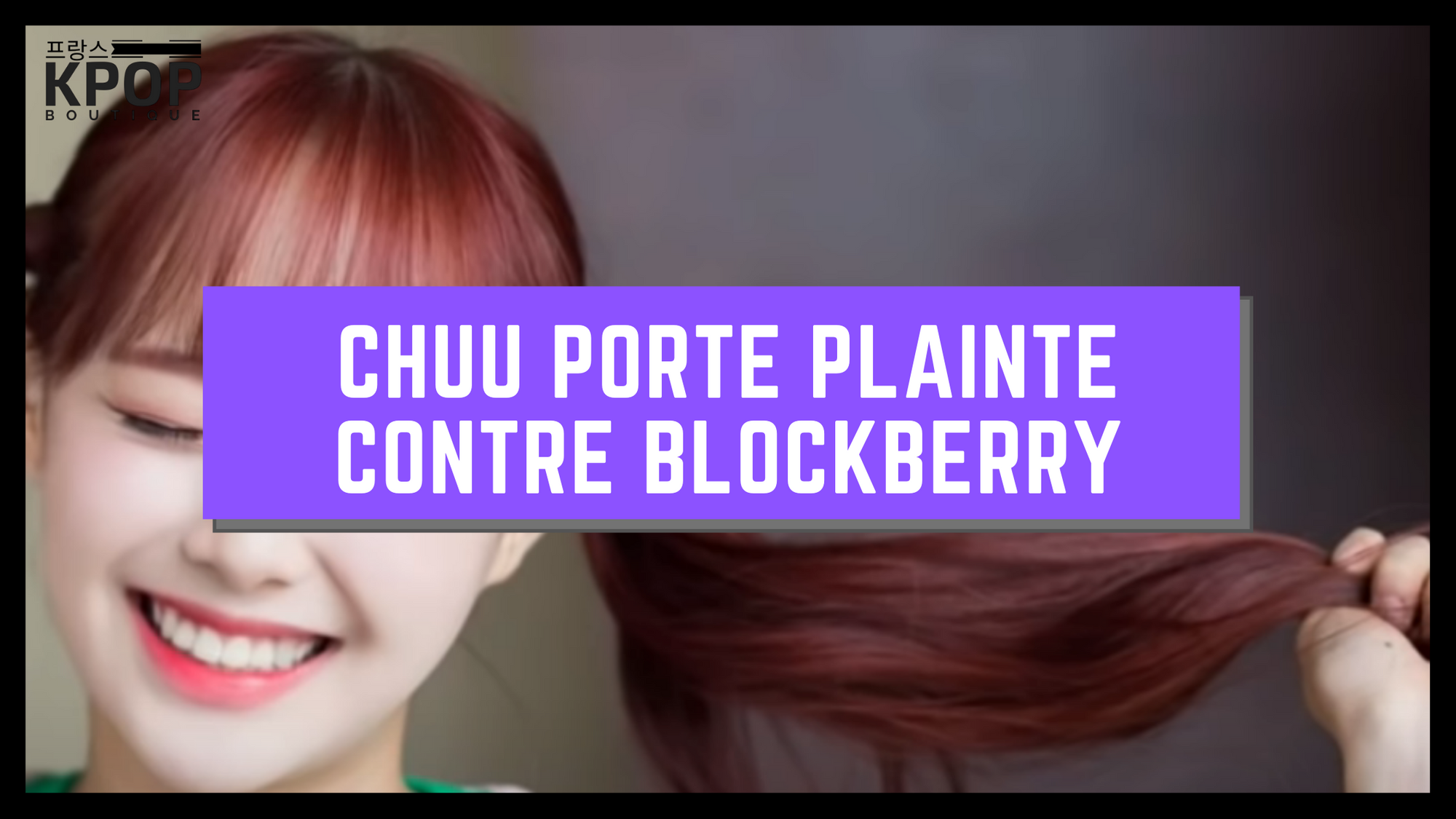 Chuu porte plainte contre BlockBerry Creative