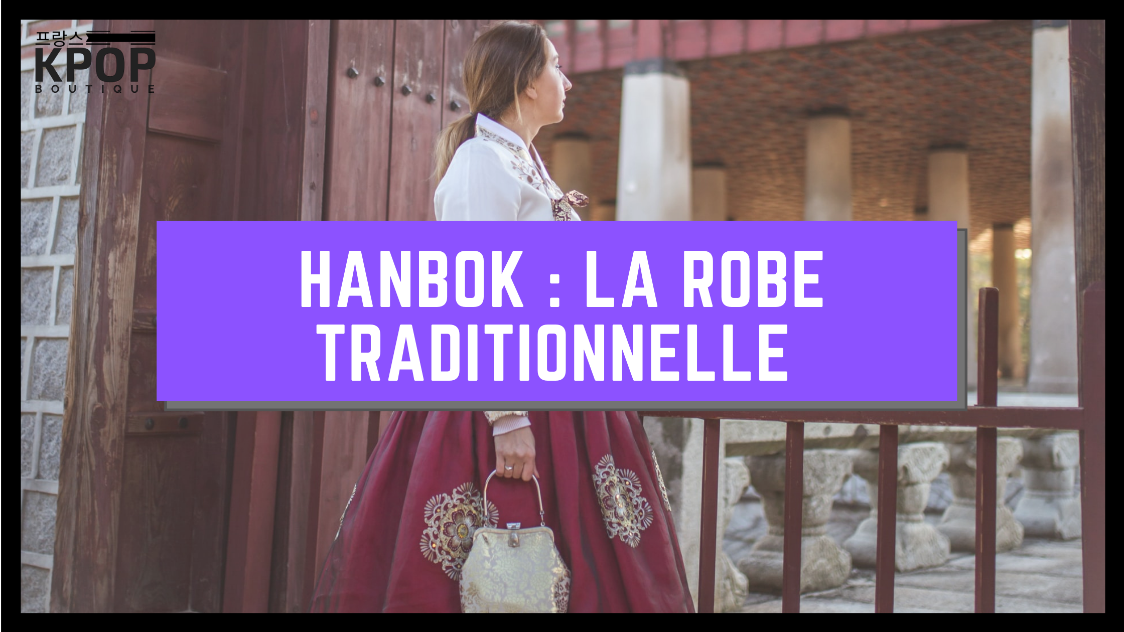 Hanbok : La Robe Traditionnelle Coréenne