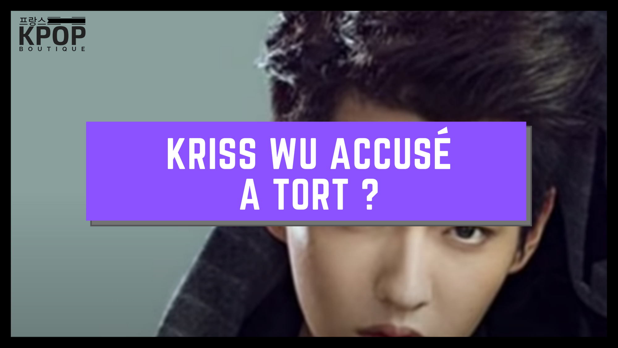 Kriss Wu Accusé a tort ?